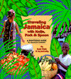 Traveling Jamaica with Knife, Fork and Spoon: A Rightous Guide to Jamaican Cooking