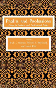 Title: Profits and Professions: Essays in Business and Professional Ethics / Edition 1, Author: Wade L. Robison