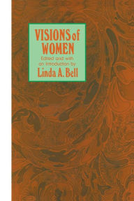 Title: Visions of Women: Being a Fascinating Anthology with Analysis of Philosophers' Views of Women from Ancient to Modern Times, Author: Linda A. Bell