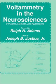 Title: Voltammetry in the Neurosciences: Principles, Methods, and Applications / Edition 1, Author: Jr. Justice