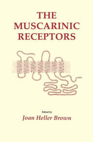 Title: The Muscarinic Receptors / Edition 1, Author: Joan Heller Brown