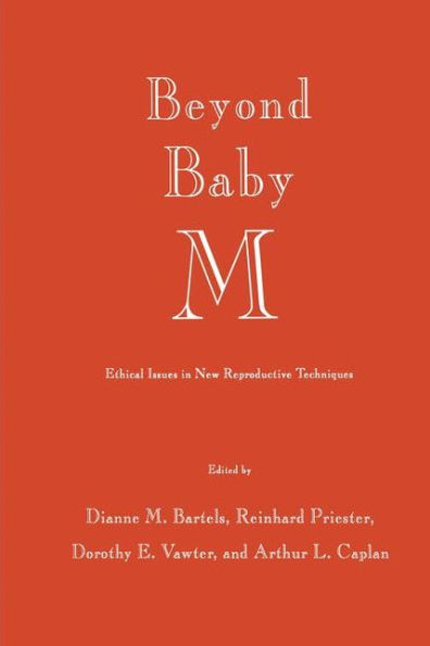 Beyond Baby M: Ethical Issues in New Reproductive Techniques / Edition 1