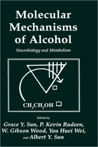 Title: Molecular Mechanisms of Alcohol: Neurobiology and Metabolism / Edition 1, Author: Grace Y. Sun