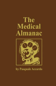 Title: The Medical Almanac: A Calendar of Dates of Significance to the Profession of Medicine, Including Fascinating Illustrations, Medical Milestones, Dates of Birth and Death of Notable Physicians, Brief Biographical Sketches, Quotations, and Assorted Medical / Edition 1, Author: Pasquale Accardo