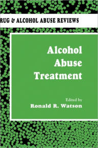Title: Alcohol Abuse Treatment / Edition 1, Author: Ronald R. Watson