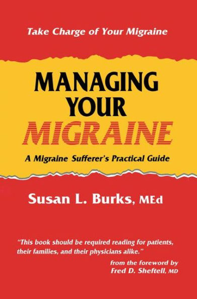 Managing Your Migraine: A Migraine Sufferer's Practical Guide