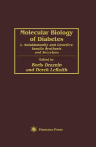 Title: Molecular Biology of Diabetes: I. Autoimmunity and Genetics; Insulin Synthesis and Secretion / Edition 1, Author: Boris Draznin