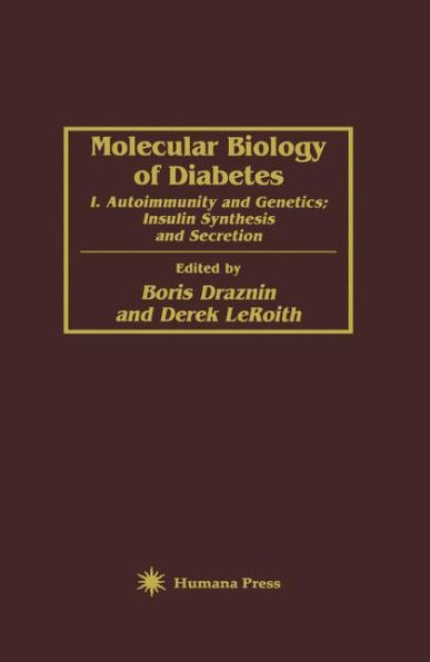 Molecular Biology of Diabetes: I. Autoimmunity and Genetics; Insulin Synthesis and Secretion / Edition 1