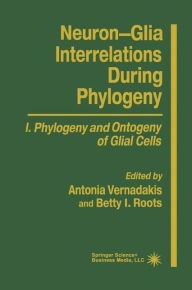 Title: Neuron-Glia Interrelations During Phylogeny I: Phylogeny and Ontogeny of Glial Cells / Edition 1, Author: Antonia Vernadakis