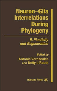 Title: Neuron-Glia Interrelations During Phylogeny: II. Plasticity and Regeneration / Edition 1, Author: Antonia Vernadakis