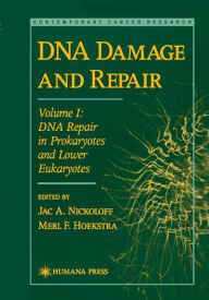 Title: DNA Damage and Repair: Volume I: DNA Repair in Prokaryotes and Lower Eukaryotes / Edition 1, Author: Jac A. Nickoloff