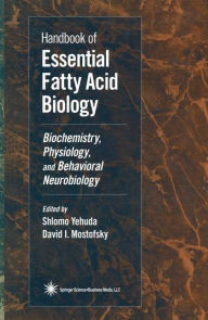 Title: Handbook of Essential Fatty Acid Biology: Biochemistry, Physiology, and Behavioral Neurobiology / Edition 1, Author: David I. Mostofsky