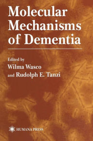 Title: Molecular Mechanisms of Dementia / Edition 1, Author: Wilma Wasco