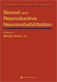 Title: Sexual and Reproductive Neurorehabilitation / Edition 1, Author: Mindy L. Aisen