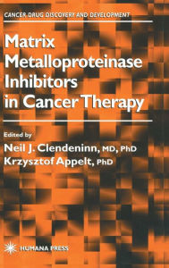 Title: Matrix Metalloproteinase Inhibitors in Cancer Therapy / Edition 1, Author: Neil J. Clendeninn