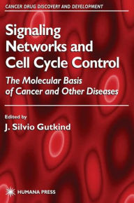 Title: Signaling Networks and Cell Cycle Control: The Molecular Basis of Cancer and Other Diseases / Edition 1, Author: J. Silvio Gutkind