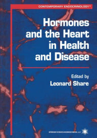 Title: Hormones and the Heart in Health and Disease / Edition 1, Author: Leonard Share