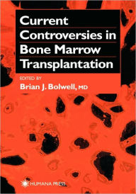 Title: Current Controversies in Bone Marrow Transplantation / Edition 1, Author: Brian J. Bolwell