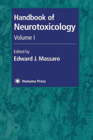 Title: Handbook of Neurotoxicology: Volume I / Edition 1, Author: Edward J. Massaro
