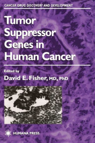 Title: Tumor Suppressor Genes in Human Cancer / Edition 1, Author: David E. Fisher