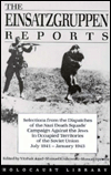 The Einsatzgruppen Reports: Selections from the Dispatches of the Nazi Death Squads' Campaign Territories of the Soviet Union July 1941 -- January 1943