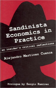 Sandinista Economics in Practice: An Insider's Critical Reflections