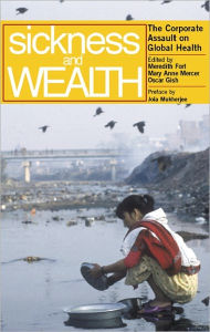 Sickness and Wealth: The Corporate Assault on Global Health
