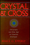 Crystal and Cross: Christians and New Age in Creative Dialogue