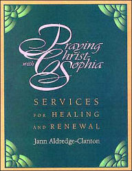 Praying with Christ-Sophia: Services for Healing and Renewal