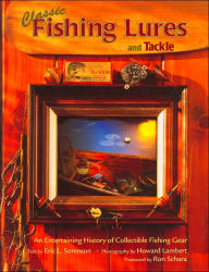 Classic Fishing Lures and Tackle: An Entertaining History of Collectible Fishing Gear