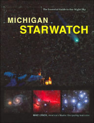Michigan StarWatch: The Essential Guide to Our Night Sky