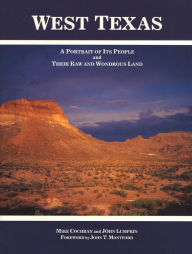 Title: West Texas: A Portrait of Its People and Their Raw and Wondrous Land, Author: Mike Cochran