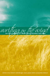 Title: Writing on the Wind: An Anthology of West Texas Women Writers, Author: Lou Halsell Rodenberger