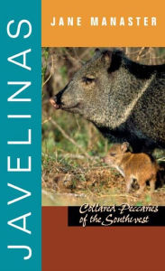 Title: Javelinas: Collared Peccaries of the Southwest, Author: Jane Manaster