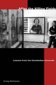 Title: After the Killing Fields: Lessons from the Cambodian Genocide, Author: Craig Etcheson