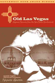 Title: Old Las Vegas: Hispanic Memories from the New Mexico Meadowlands, Author: Nasario García