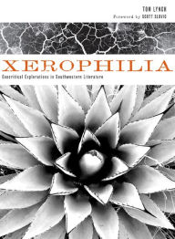 Title: Xerophilia: Ecocritical Explorations in Southwestern Literature, Author: Tom  Lynch