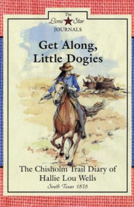 Get along, Little Dogies: The Chisholm Trail Diary of Hallie Lou Wells