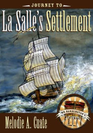 Title: Journey to La Salle's Settlement, Author: Melodie A. Cuate