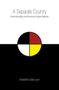 Title: A Separate Country: Postcoloniality and American Indian Nations, Author: Elizabeth Cook-Lynn