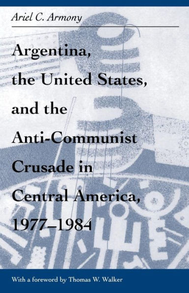 Argentina, the United States, and the Anti-Communist Crusade in Central America, 1977-1984: Mis Lam#26