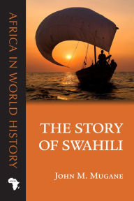 Title: The Story of Swahili, Author: John M. Mugane