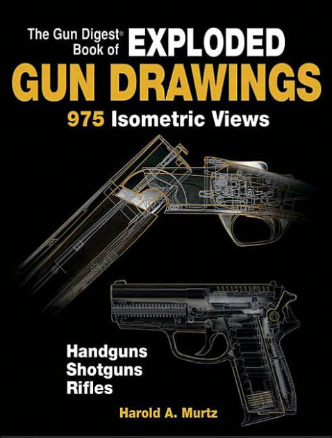 The Gun Digest Book Of Exploded Gun Drawings: 975 Isometric Views By ...