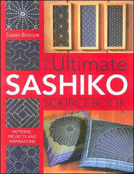 The Ultimate Sashiko Sourcebook: Patterns, Projects and Inspirations
