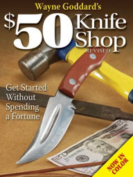 Title: Wayne Goddard's $50 Knife Shop, Revised, Author: Wayne Goddard
