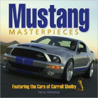 Mustang Masterpieces: Featuring The Cars Of Carroll Shelby