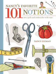 Nancy's Favorite 101 Notions: Sew, Quilt and Embroider with Ease