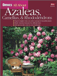 All About Azaleas, Camellias, and Rhododendrons (Ortho's All About Series)