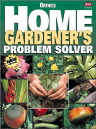 Ortho's Home Gardener's Problem Solver (Ortho's All About Series)