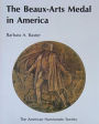The Beaux-Arts Medal in America: Catalogue of the Exhibition Held at the American Numismatic Society, September 26, 1987-April 16, 1988